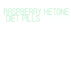 raspberry ketone diet pills