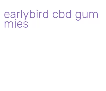 earlybird cbd gummies