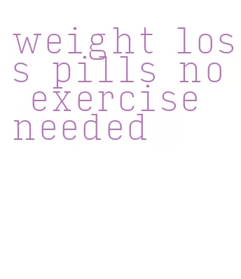 weight loss pills no exercise needed