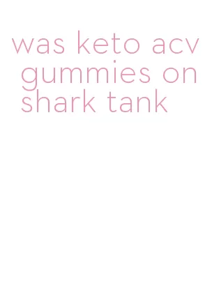 was keto acv gummies on shark tank