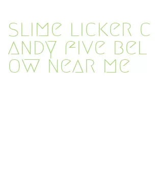 slime licker candy five below near me