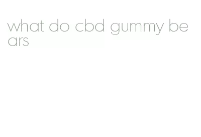 what do cbd gummy bears