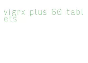 vigrx plus 60 tablets