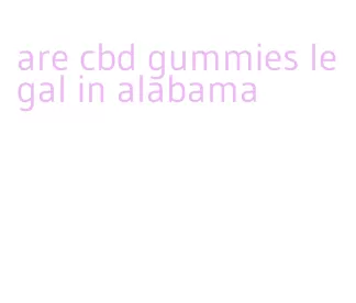 are cbd gummies legal in alabama