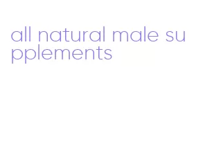 all natural male supplements