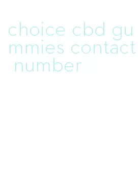 choice cbd gummies contact number