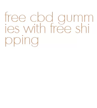 free cbd gummies with free shipping