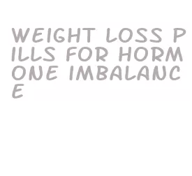 weight loss pills for hormone imbalance