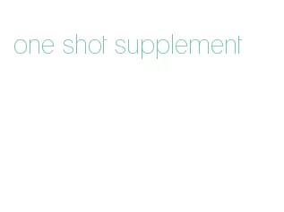 one shot supplement