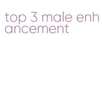 top 3 male enhancement