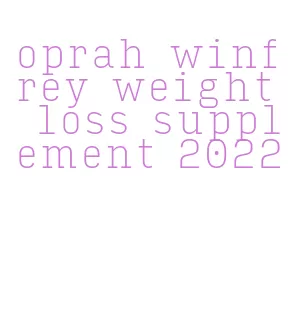 oprah winfrey weight loss supplement 2022