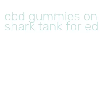 cbd gummies on shark tank for ed