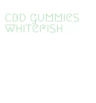 cbd gummies whitefish