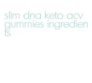 slim dna keto acv gummies ingredients