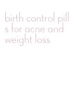 birth control pills for acne and weight loss