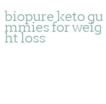 biopure keto gummies for weight loss