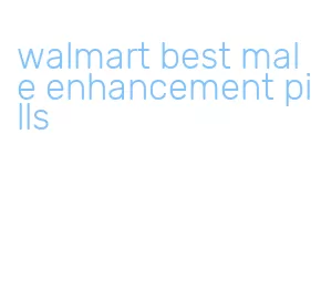 walmart best male enhancement pills