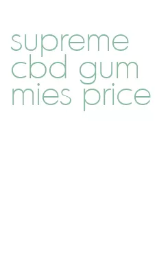 supreme cbd gummies price