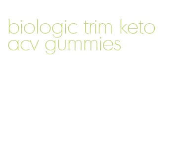 biologic trim keto acv gummies