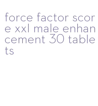 force factor score xxl male enhancement 30 tablets