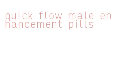 quick flow male enhancement pills