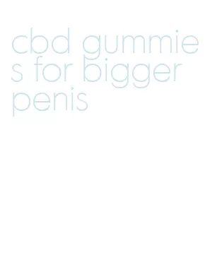 cbd gummies for bigger penis