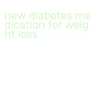 new diabetes medication for weight loss