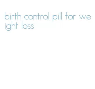 birth control pill for weight loss