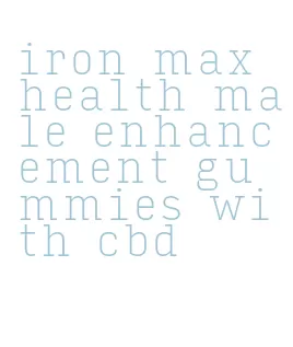 iron max health male enhancement gummies with cbd