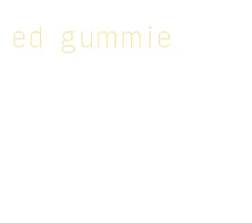 ed gummie