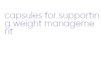 capsules for supporting weight management