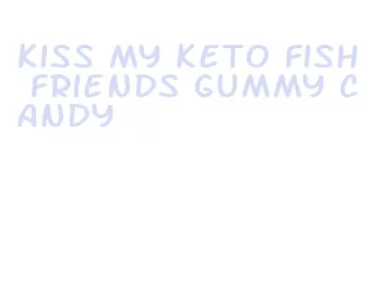 kiss my keto fish friends gummy candy