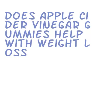 does apple cider vinegar gummies help with weight loss