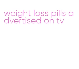 weight loss pills advertised on tv