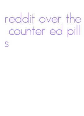 reddit over the counter ed pills