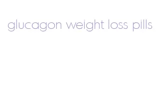 glucagon weight loss pills