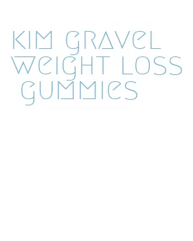 kim gravel weight loss gummies