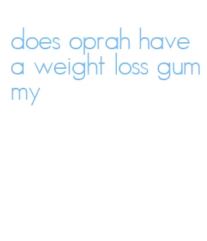 does oprah have a weight loss gummy