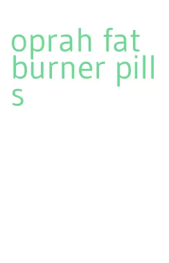 oprah fat burner pills