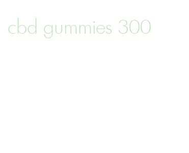 cbd gummies 300