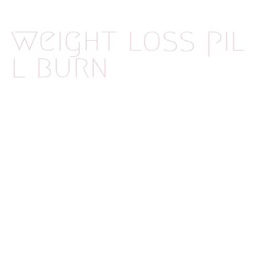 weight loss pill burn