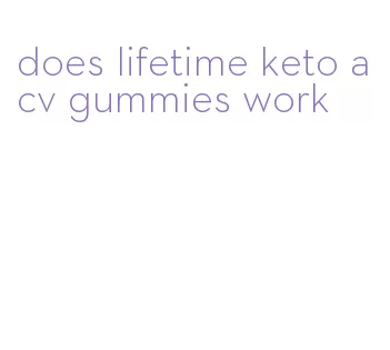 does lifetime keto acv gummies work