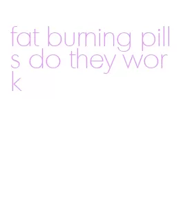 fat burning pills do they work