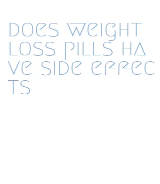 does weight loss pills have side effects