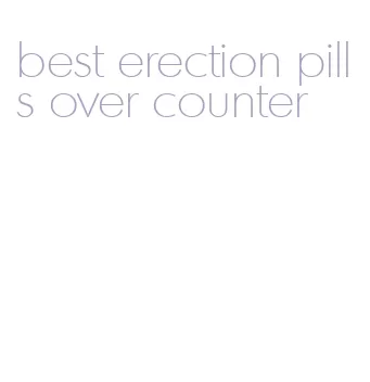 best erection pills over counter