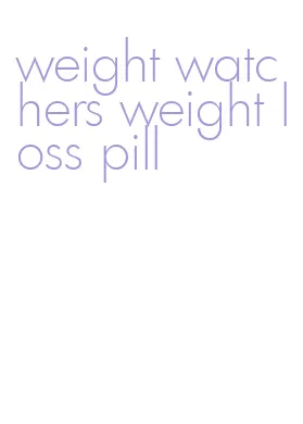 weight watchers weight loss pill