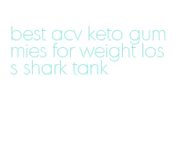 best acv keto gummies for weight loss shark tank