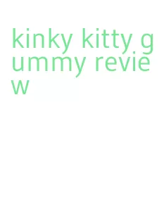 kinky kitty gummy review