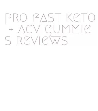 pro fast keto + acv gummies reviews