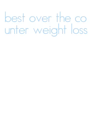 best over the counter weight loss